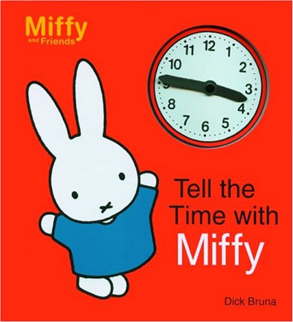 Cover Art for 9781592260355, Tell the Time with Miffy by Dick Bruna
