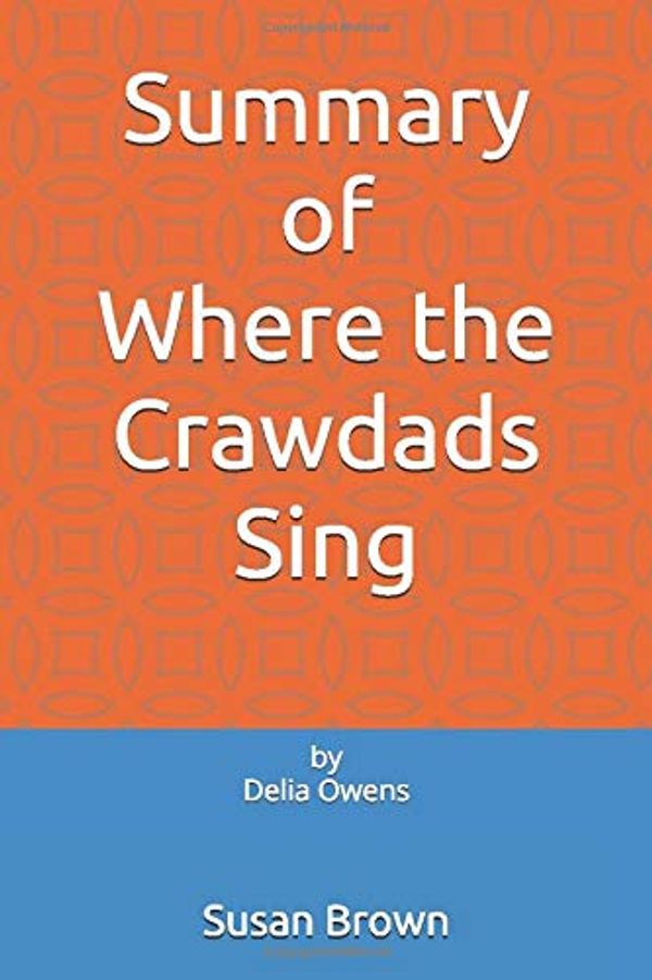 Cover Art for 9781097778225, Summary of Where the Crawdads Sing: by Delia Owens by Susan Brown