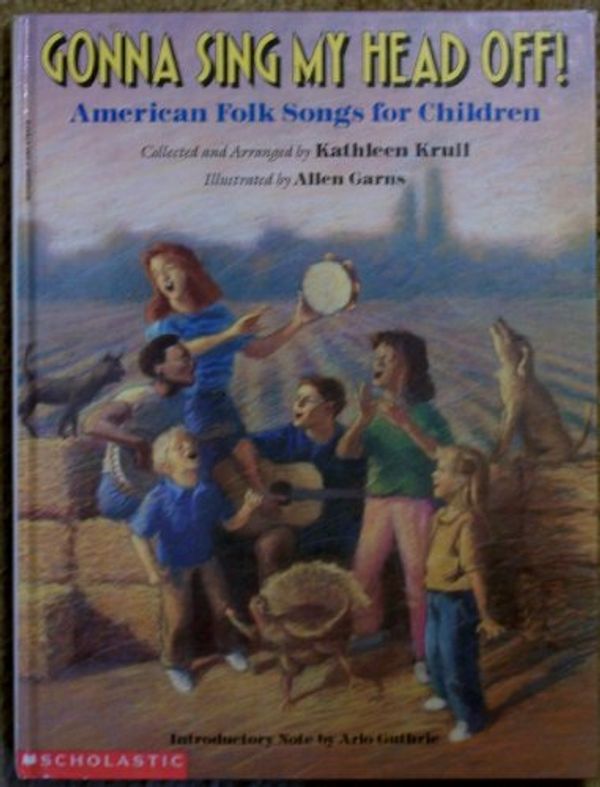 Cover Art for 9780590478519, Gonna Sing My Head Off!: American Folk songs for Children by Kathleen Krull