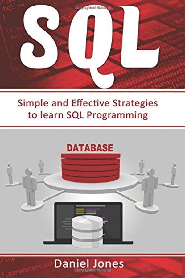 Cover Art for 9781544745794, Sql: Simple and Effective Strategies to learn SQL Programming( SQL Development, SQL Programming, Learn SQL Fast, Programming Book-3): Volume 3 by Daniel Jones