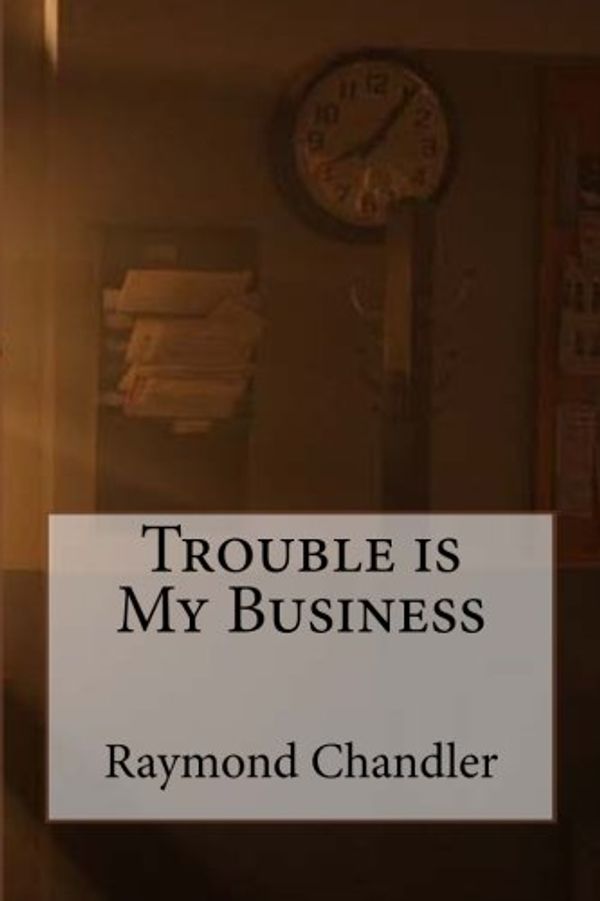 Cover Art for 9781981967605, Trouble Is My Business by Raymond Chandler