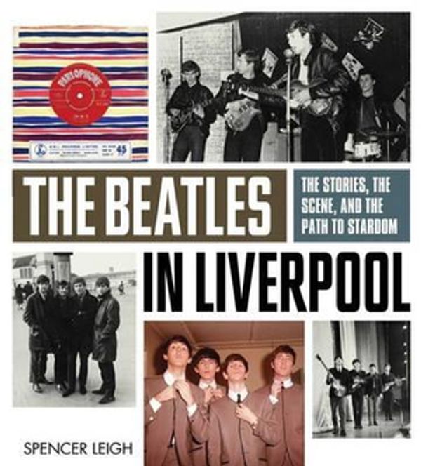 Cover Art for 9781613744093, The Beatles in Liverpool by Spencer Leigh