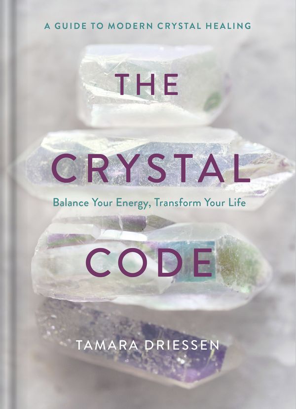 Cover Art for 9780525622208, The Crystal CodeBalance Your Energy, Transform Your Life by Tamara Driessen