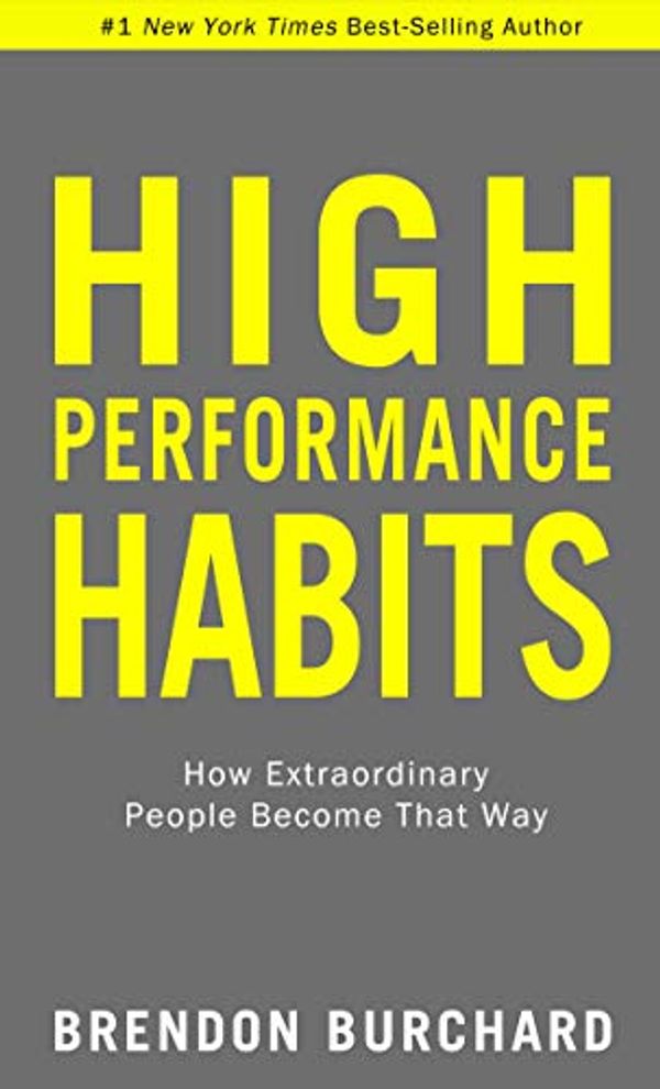 Cover Art for B072N6MQ5V, High Performance Habits: How Extraordinary People Become That Way by Brendon Burchard