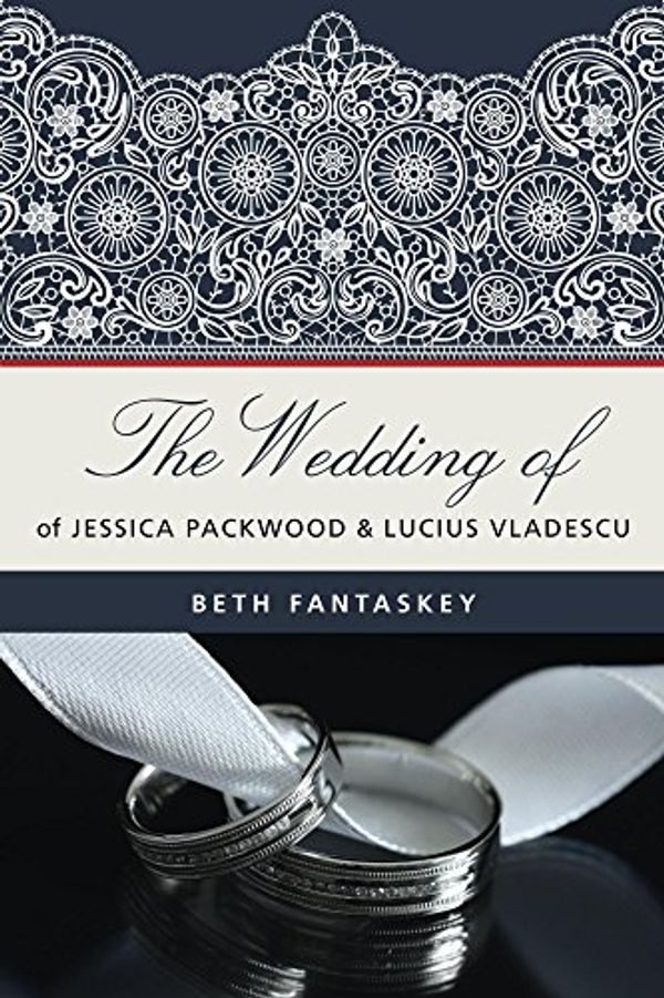 Cover Art for 9781542638739, The Wedding of Jessica Packwood and Lucius Vladescu by Beth Fantaskey
