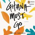 Cover Art for 9781101605141, Ghana Must Go by Taiye Selasi