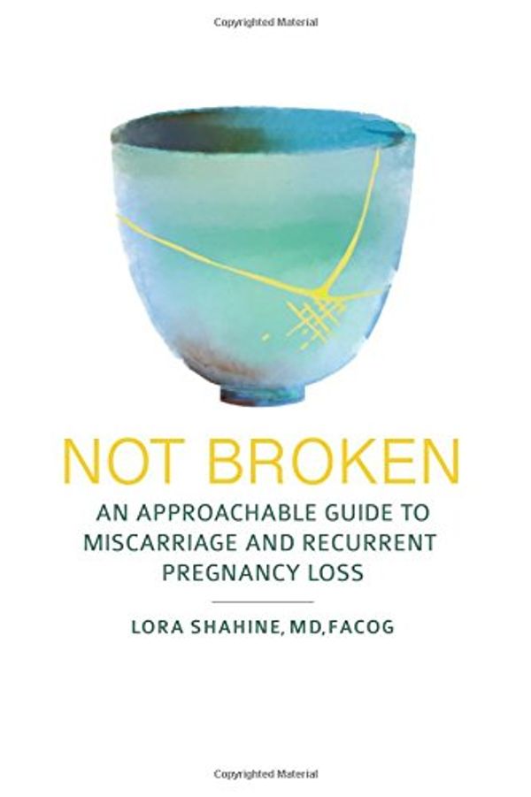 Cover Art for 9780998714608, Not Broken: An Approachable Guide to Miscarriage and Recurrent Pregnancy Loss by Lora Shahine MD