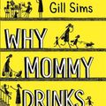 Cover Art for 9780008300166, Why Mommy Drinks by Gill Sims
