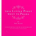 Cover Art for 9780061138850, This Little Piggy Went to Prada by Amy Allen