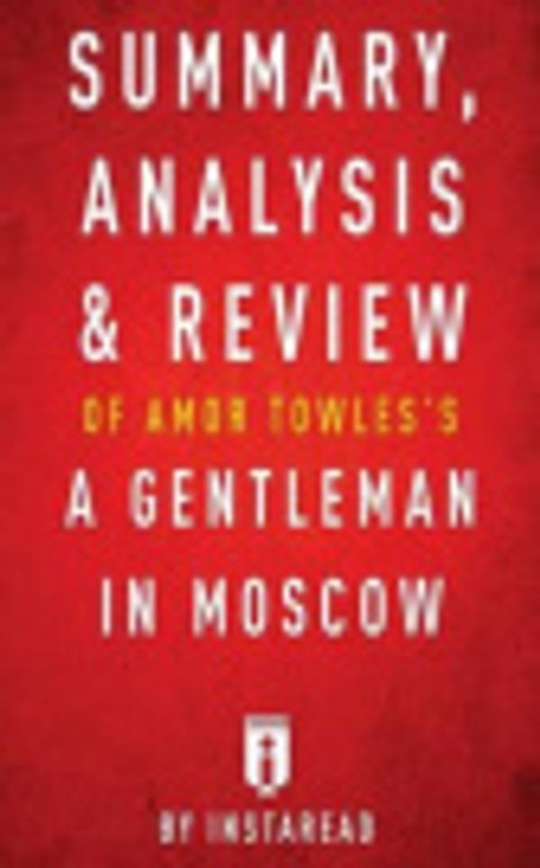 Cover Art for 9781539590804, Summary, Analysis & Review of Amor Towles?s A Gentleman in Moscow by Instaread by Instaread