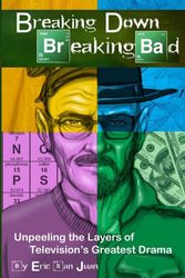 Cover Art for 9781493729999, Breaking Down Breaking Bad by Eric San Juan