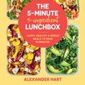 Cover Art for 9781922417282, The 5-Minute 5-Ingredient Lunchbox: Happy, healthy & speedy meals to make in minutes by Alexander Hart
