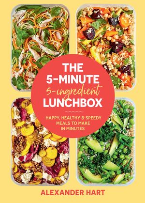 Cover Art for 9781922417282, The 5-Minute 5-Ingredient Lunchbox: Happy, healthy & speedy meals to make in minutes by Alexander Hart