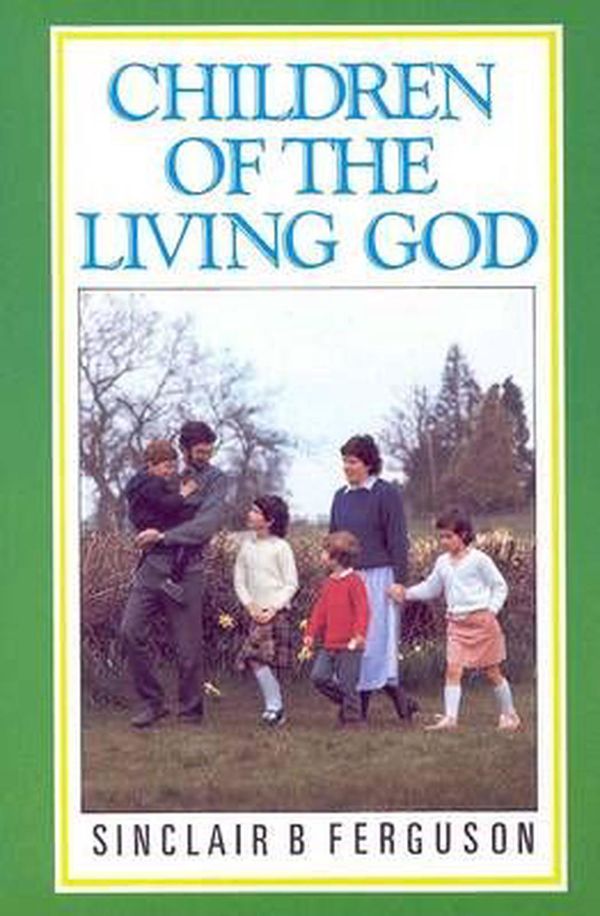 Cover Art for 9780851515366, Children of the Living God by Sinclair B. Ferguson