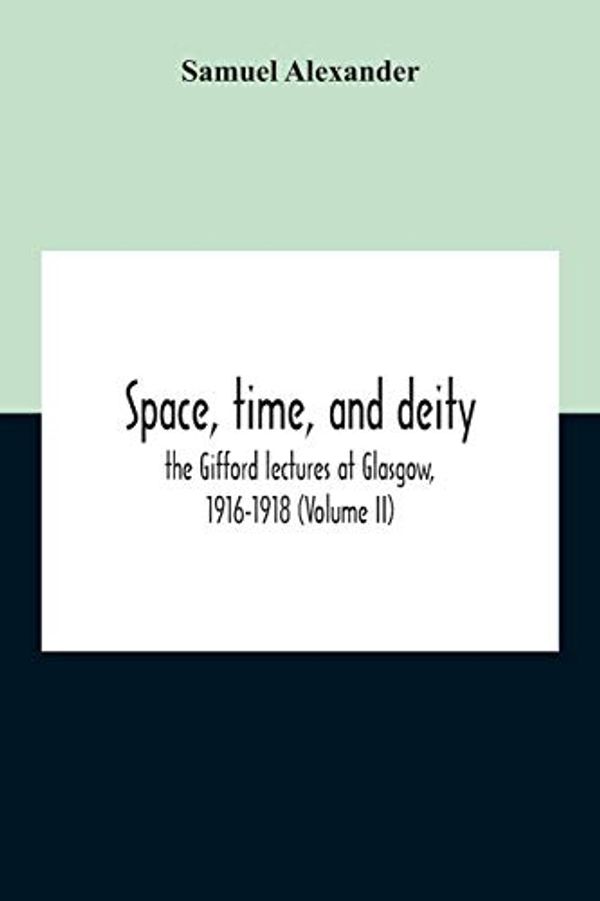 Cover Art for 9789354210440, Space, Time, And Deity by Samuel Alexander