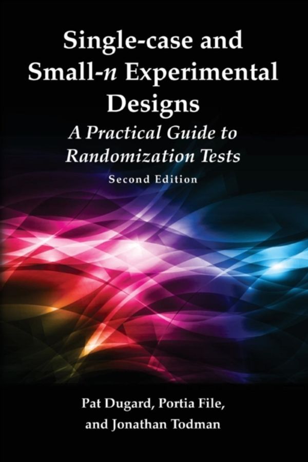 Cover Art for 9780415886932, Single-Case and Small-N Experimental Designs: A Practical Guide to Randomization Tests, Second Edition by Pat Dugard