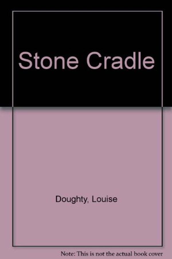 Cover Art for 9781846521430, Stone Cradle by Louise Doughty