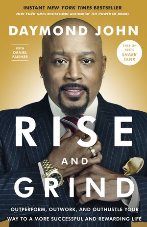 Cover Art for 9780804189972, Rise and Grind: Outperform, Outwork, and Outhustle Your Way to a More Successful and Rewarding Life by Daymond John