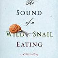Cover Art for 9781452604800, The Sound of a Wild Snail Eating by Elisabeth Tova Bailey