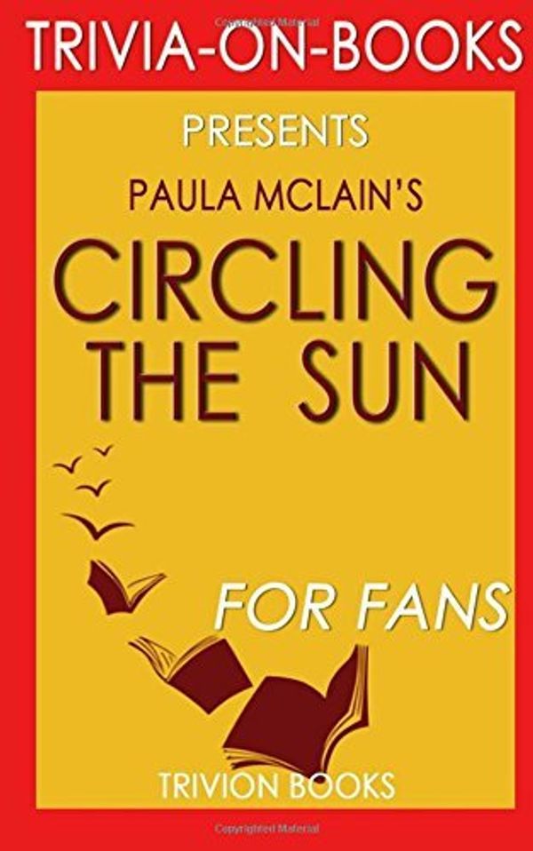 Cover Art for B01N3QJQKV, Study Guide | Circling the Sun: A Novel By Paula McLain (Trivia-On-Books) by Trivion Books (2015-12-16) by Trivion Books