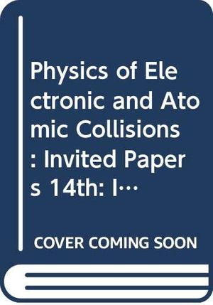 Cover Art for 9780444869982, Electronic and Atomic Collisions. Invited Papers by C. Lorents, Walter E. Meyerhof, James Peterson