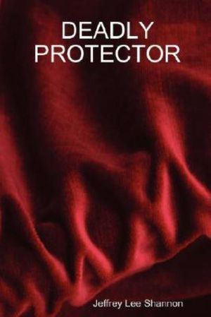 Cover Art for 9781435711075, Deadly Protector by Jeffrey Lee Shannon