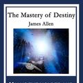 Cover Art for 9781633845756, The Mastery of Destiny by James Allen