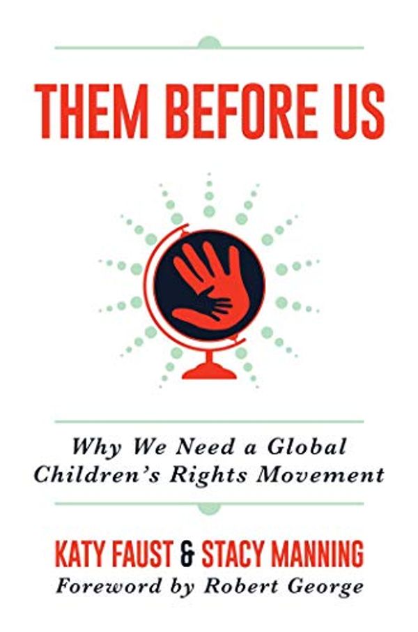 Cover Art for 9781637589991, Them Before Us: Why We Need a Global Children's Rights Movement by Katy Faust, Stacy Manning