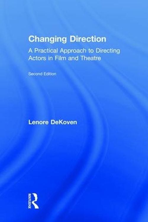 Cover Art for 9781138490819, Changing Direction: A Practical Approach to Directing Actors in Film and Theatre by Lenore DeKoven