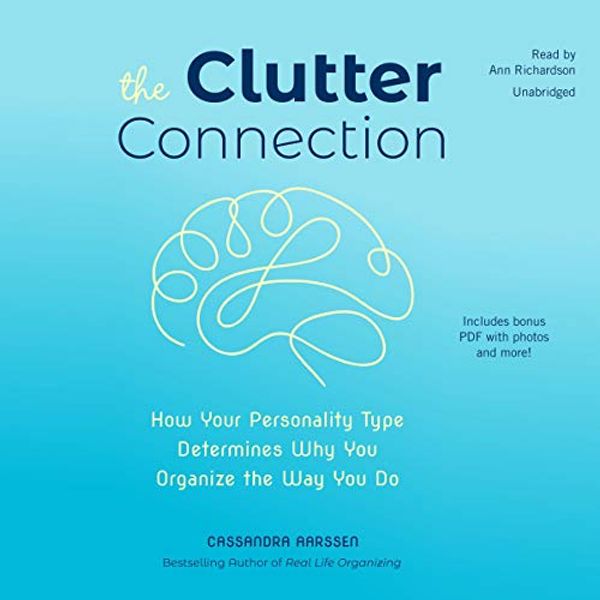 Cover Art for B07M625S1F, The Clutter Connection: How Your Personality Type Determines Why You Organize the Way You Do by Cassandra Aarssen