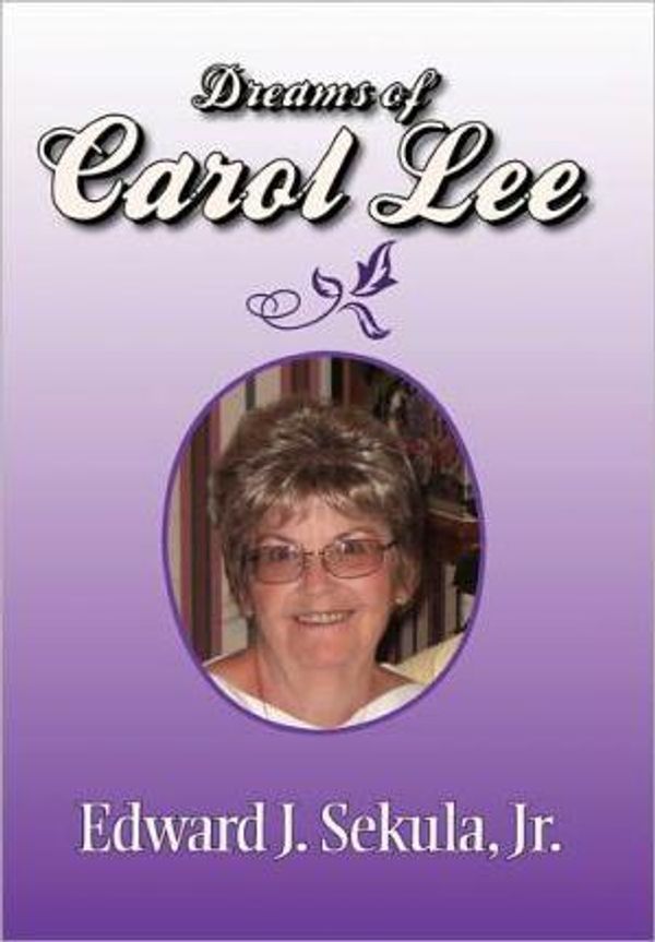 Cover Art for 9781456897802, Dreams of Carol Lee by Edward J. Sekula