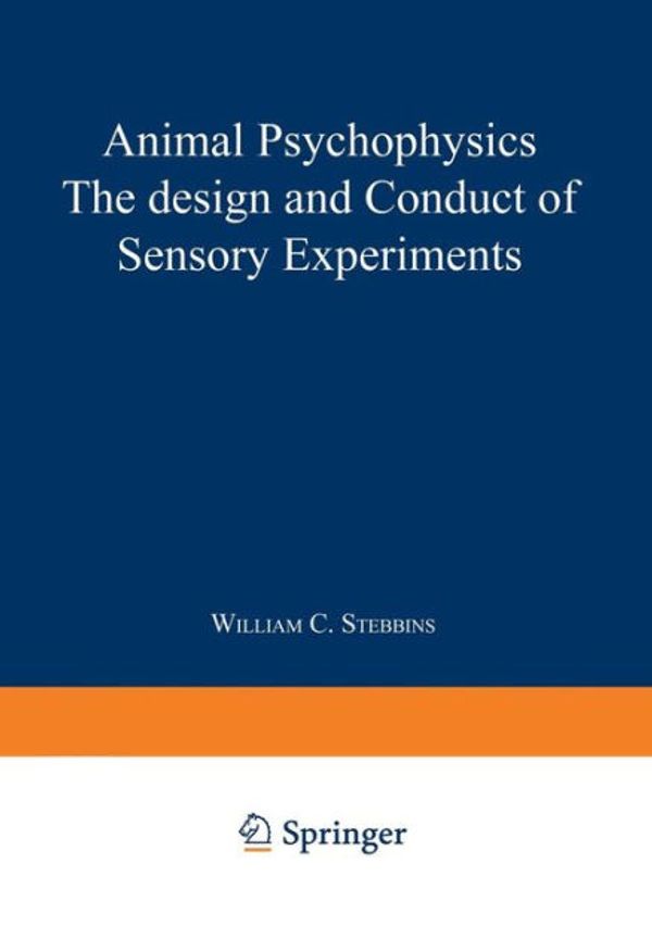 Cover Art for 9781475745160, Animal Psychophysics: The Design and Conduct of Sensory Experiments by William C. Stebbins