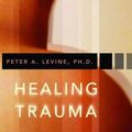Cover Art for 2370002722681, Healing Trauma: A Pioneering Program for Restoring the Wisdom of Your Body by Peter A. PhD Levine