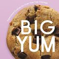 Cover Art for B0BPQTK7JF, Big Yum: Supersized Cookies For Over-The-Top Cravings by Sexton, Chloe Joy