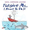 Cover Art for 9780061787263, Forgive Me, I Meant to Do It by Gail Carson Levine