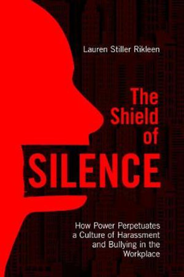 Cover Art for 9781641054072, The Shield of Silence: How Power Perpetuates a Culture of Harassment and Bullying in the Workplace by Lauren Stiller Rikleen