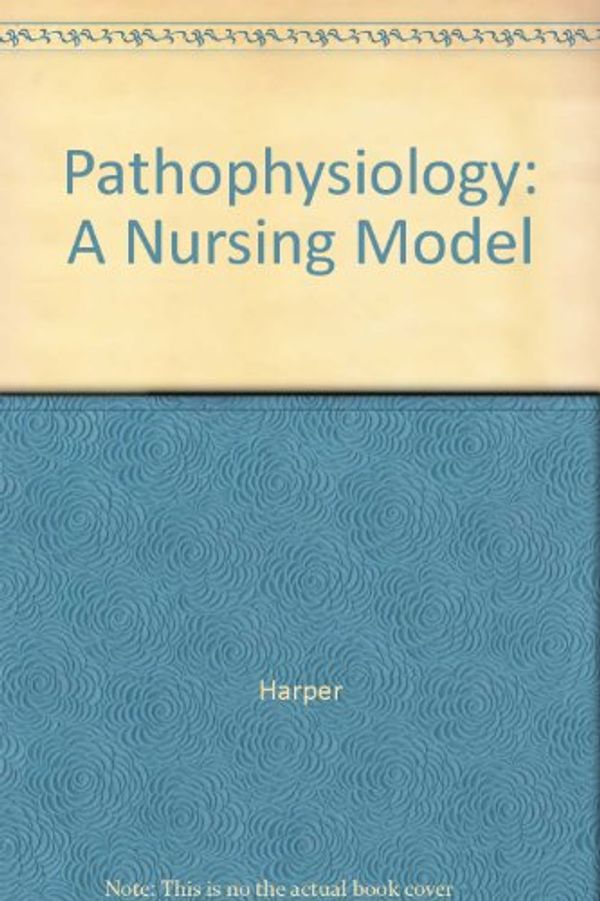Cover Art for 9780763742423, Pathophysiology: A Nursing Model by Jane Harper