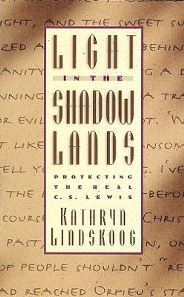 Cover Art for 9780880706957, Light in the Shadowlands: Protecting the Real C.S. Lewis by Lindskoog, Kathryn Ann