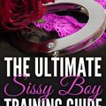 Cover Art for 9781311577771, The Ultimate Sissy Boy Training Guide by Mistress Dede by Mistress Dede