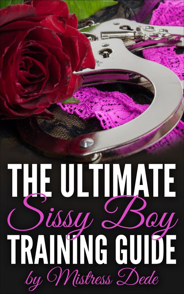 Cover Art for 9781311577771, The Ultimate Sissy Boy Training Guide by Mistress Dede by Mistress Dede