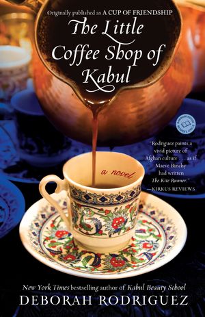 Cover Art for 9780345514769, The Little Coffee Shop of Kabul (Originally Published as a Cup of Friendship) by Deborah Rodriguez