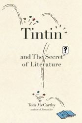 Cover Art for B0058M7VX4, Tintin and the Secret of Literature by Tom McCarthy