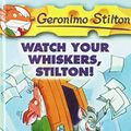 Cover Art for 9781439587577, Watch Your Whiskers, Stilton! by Stilton, Geronimo/ Keys, Larry (ILT)/ Topraska, Topika (ILT)