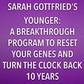 Cover Art for B071KQXHQW, Summary, Analysis, and Review of Sara Gottfried's Younger: A Breakthrough Program to Reset Your Genes, Reverse Aging, and Turn Back the Clock 10 Years by Start Publishing Notes