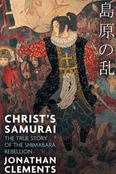 Cover Art for 9781472137418, Christ's Samurai: The True Story of the Shimabara Rebellion by Jonathan Clements