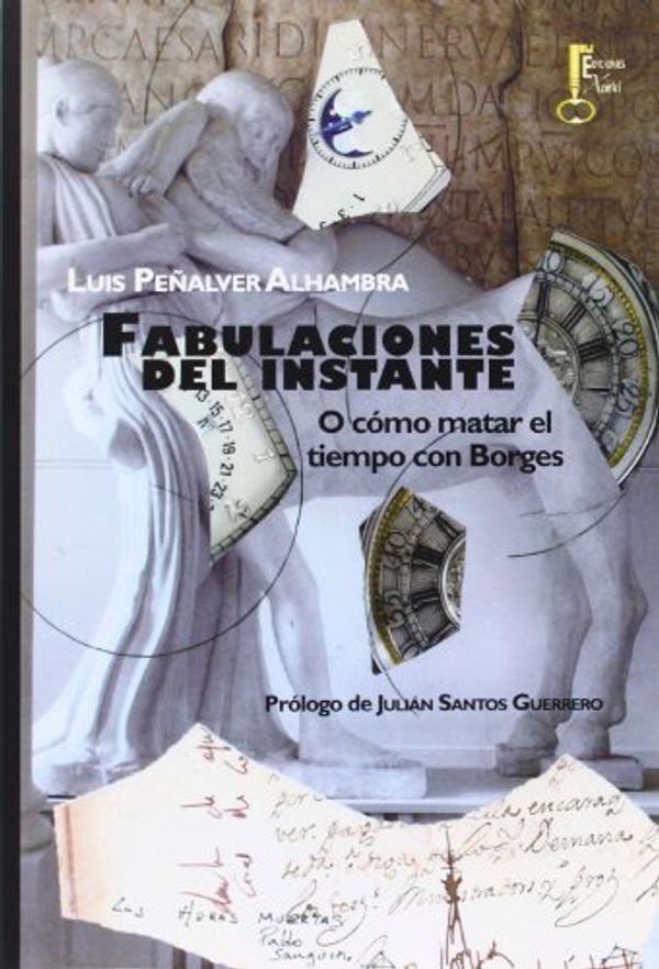 Cover Art for 9788494223938, Fabulaciones del instante: O cómo matar el tiempo con Borges: 9 by Peñalver Alhambra, Luis