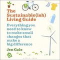 Cover Art for B082QWBP9W, The Sustainable(ish) Living Guide: Everything You Need to Know to Make Small Changes That Make a Big Difference by Jen Gale