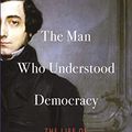 Cover Art for B09L38Y7YQ, The Man Who Understood Democracy: The Life of Alexis de Tocqueville by Olivier Zunz