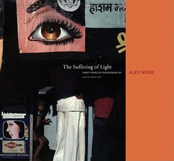 Cover Art for 9781597111737, Alex Webb: The Suffering of Light by Geoff Dyer