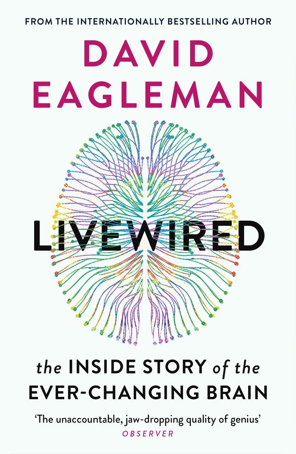 Cover Art for 9781838851002, Livewired: The Inside Story of the Ever-Changing Brain by David Eagleman